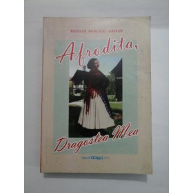 AFRODITA,  DRAGOSTEA  MEA  -  Nicolae  BURLACU - SASCUT ( cu dedicatia autorului pentru generalul Iulian Vlad)